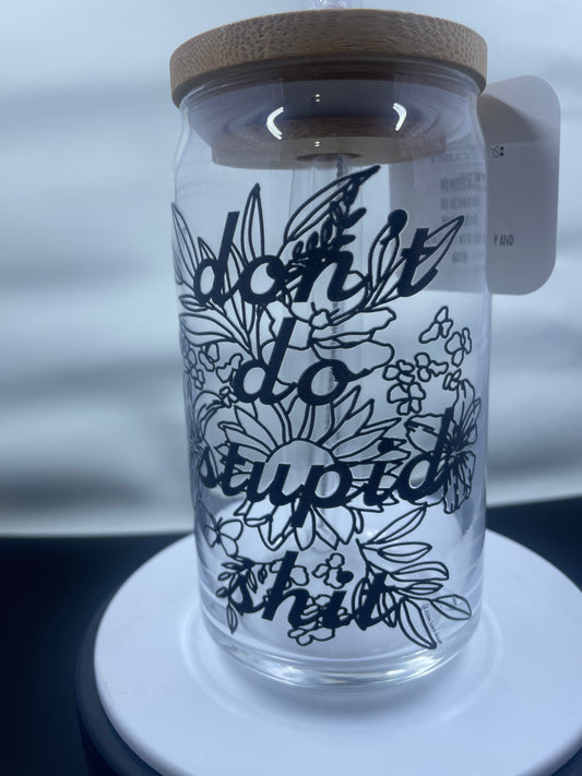 Beer Can Glass- Don't do stupid